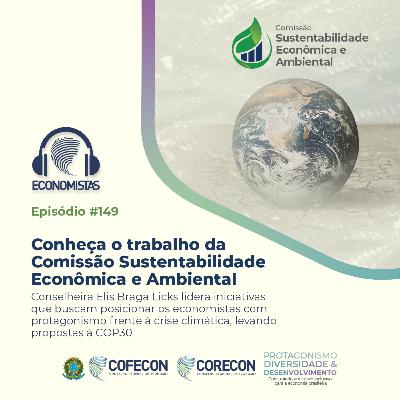#149 - Conheça o trabalho da Comissão Sustentabilidade Econômica e Ambiental