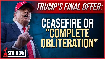 Trump’s Final Offer: Ceasefire or “Complete Obliteration”