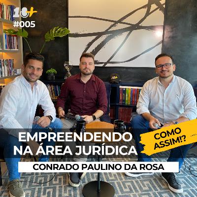 Empreendendo na área jurídica. Como assim!? Conrado Paulino da Rosa / 10+ #005