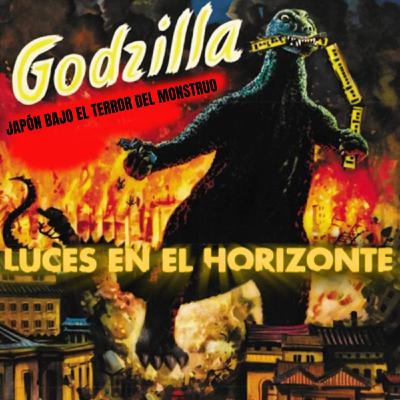 GODZILLA [Japón bajo el terror del monstruo] - Luces en el Horizonte