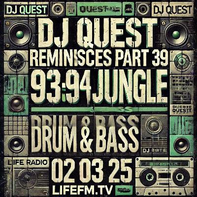 DJ QUEST REMINISCES PART 39 - 93:94 JUNGLE : DRUM & BASS - LIFEFM.TV 02 03 25