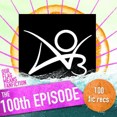 The 100th Episode - 100 Fic Recs from YOU! The 100th Episode - 100 Fic Recs from YOU!