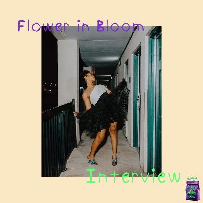 Flower in Bloom Interview | Just Sayin' Shit, Being a Mother and an Artist, Steady:Hyperactive