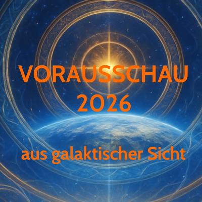 Vorausschau 2026 aus galaktischer Sicht Vorausschau 2026 aus galaktischer Sicht