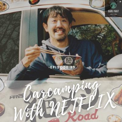 53. Carcamping bersama Netflix
