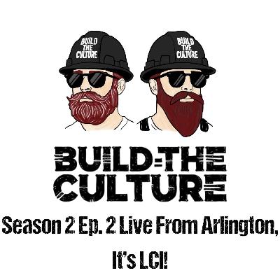 Build the Culture S02 E02 - Live From Arlington, It's LCI!