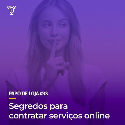 Papo De Loja #33 - Segredos para contratar serviços online Papo De Loja #33 - Segredos para contratar serviços online