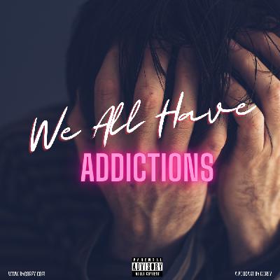 We All Have Addictions