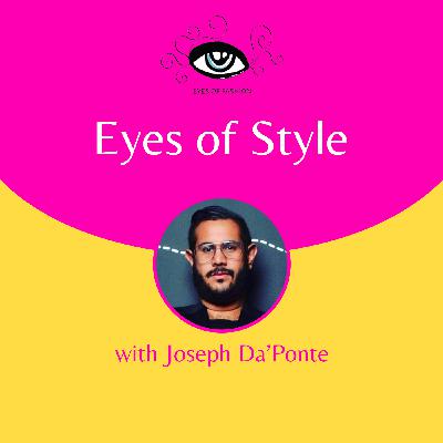 EP11: Eyes of Style with Joseph Da'Ponte