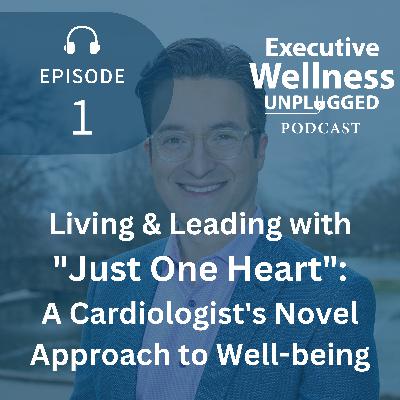 [1] Living & Leading with "Just One Heart": A Cardiologist's Novel Approach to Well-being