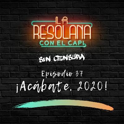 Episodio 37: ¡Acábate, 2020! 🍾