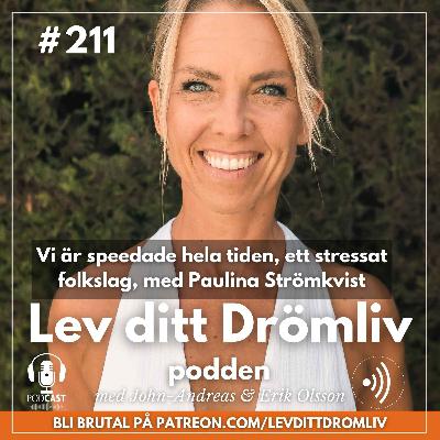 Avsnitt 211: Vi är speedade hela tiden, ett stressat folkslag, med Paulina Strömkvist