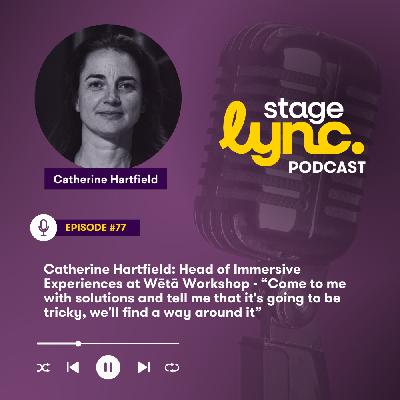 Ep.77: Catherine Hartfield: Head of Immersive Experiences at Wētā Workshop - “Come to me with solutions and tell me that it's going to be tricky, we'll find a way around it” (Audio)