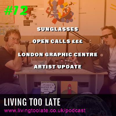 Podcast #12 - Sunglasses / Open Calls £££ / The London Graphic Centre Competition & an Artist Update
