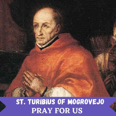 Saint Of the Day - St. Turibius Of Mogrovejo | 23 March 2023