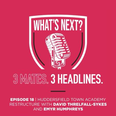 Episode 18 - Huddersfield Town Academy restructure with David Threlfall-Sykes and Emyr Humphreys Episode 18 - Huddersfield Town Academy restructure with David Threlfall-Sykes and Emyr Humphreys