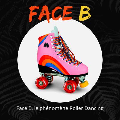 Face B, le phénomène du Roller Dancing Face B, le phénomène du Roller Dancing