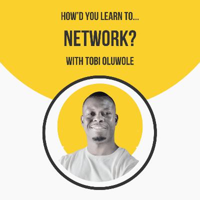How'd You Learn To Network? with Tobi Oluwole
