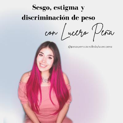 Sesgo, estigma y discriminación de peso con la Dra. Lucero Peña T03 E31 Sesgo, estigma y discriminación de peso con la Dra. Lucero Peña T03 E31