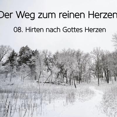Der Weg zum reinen Herzen (8/9): Hirten nach Gottes Herzen