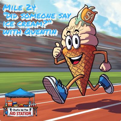 Mile 24 - Did Somebody Say Ice Cream? w/ Quentin