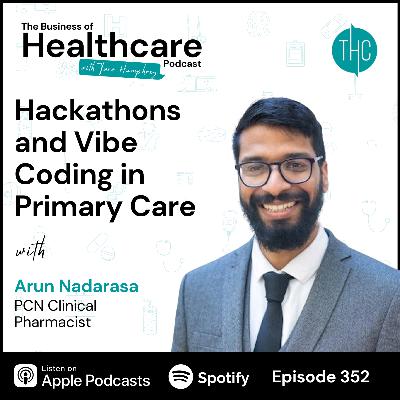 #352 Hackathons and Vibe Coding in Primary Care with  Arun Nadarasa