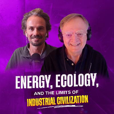 #19 Energy, Ecology, and the Limits of Industrial Civilization - with Richard Heinberg