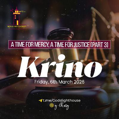 A Time for Mercy, a Time for Justice [Part 3]Krino (Fri 06 03 2026)