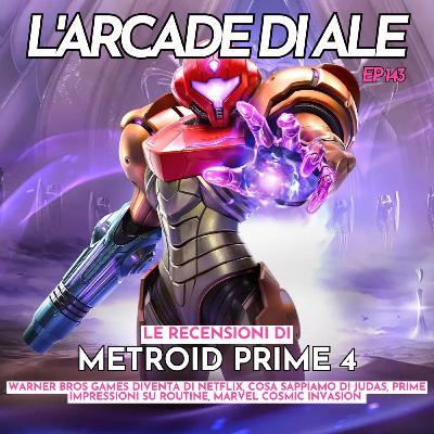 Ep 143 - Le recensioni di Metroid Prime 4, Horses, Netflix e Warner Bros Games, Judas, Routine, Marvel Cosmic Invasion