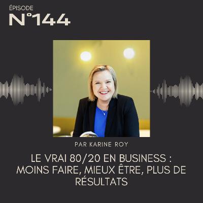 144 - Le vrai 80/20 en business : moins faire, mieux être, plus de résultats