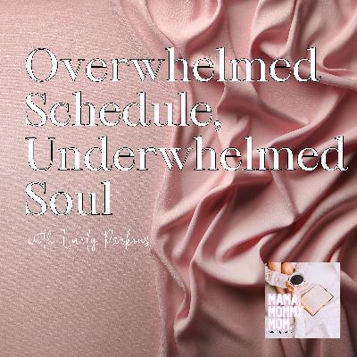 Tuesday Devotional: Overwhelmed Schedule, Underwhelmed Soul