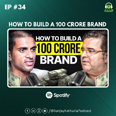 How to Build a 100 Crore D2C Brand | Ft. Arjun Vaidya | Sanjay Kathuria Podcast EP34