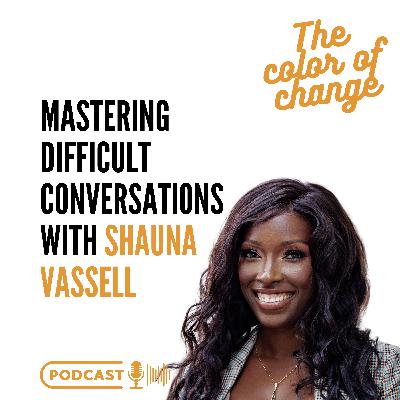 Mastering Difficult Conversations with Shauna Vassell Mastering Difficult Conversations with Shauna Vassell