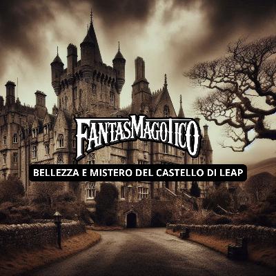 STORIE DI FANTASMI - Bellezza e mistero del Castello di Leap STORIE DI FANTASMI - Bellezza e mistero del Castello di Leap