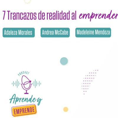 AYE 34: 7 TRANCAZOS DE REALIDAD EMPRENDER
