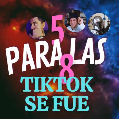 5 PARA LAS 8 #87 | TIKTOK SE FUE