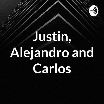Justin, Alejandro and Carlos