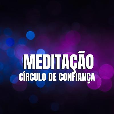 MEDITAÇÃO CÍRCULO DE CONFIANÇA MEDITAÇÃO CÍRCULO DE CONFIANÇA