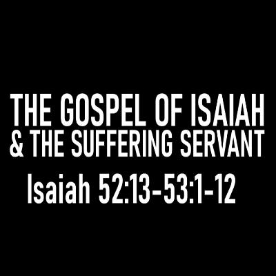 THE GOSPEL OF ISAIAH & THE SUFFERING SERVANT