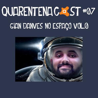 QUARENTENACAST #7- GIAN DANVES NO ESPAÇO VOL. 0 QUARENTENACAST #7- GIAN DANVES NO ESPAÇO VOL. 0