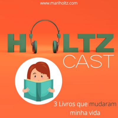 3 Livros que mudaram minha vida | HoltzCast #15