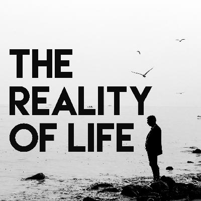 The Reality of Life The Reality of Life