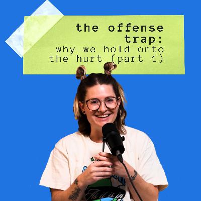 The Offense Trap: Why We Hold Onto the Hurt (Part 1)