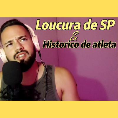 Loucura de SP e historico de atleta (T4E4)