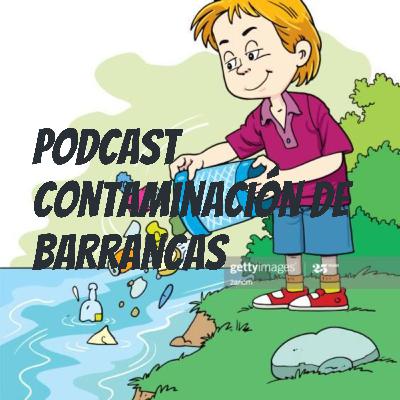 Podcast contaminación de barrancas Podcast contaminación de barrancas