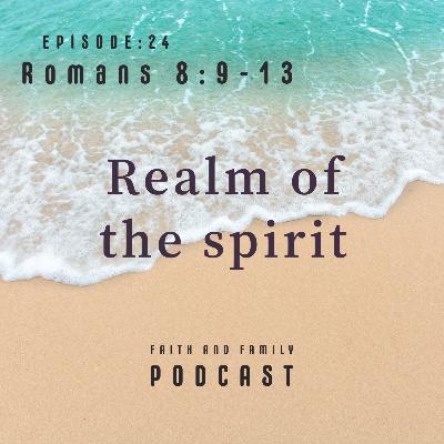 Episode 24: Realm of the spirit - Bible study (Romans 8: 9-13) English/Tamil