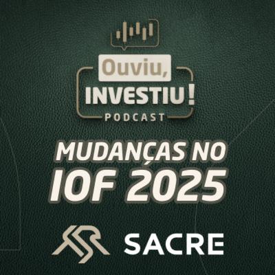 Mudanças no IOF 2025: Impacto nos Investimentos e Compras Internacionais | Podcast Ouviu,Investiu #ep101 Mudanças no IOF 2025: Impacto nos Investimentos e Compras Internacionais | Podcast Ouviu,Investiu #ep101