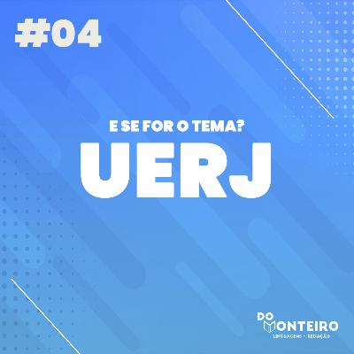 E se for o tema? UERJ | Comentando o tema de redação #04