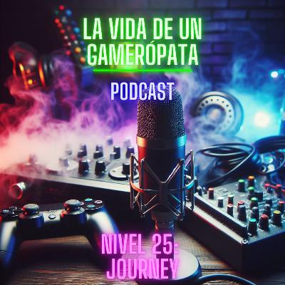 Nivel 25, Journey. La vida de un gamerópata. Nivel 25, Journey. La vida de un gamerópata.