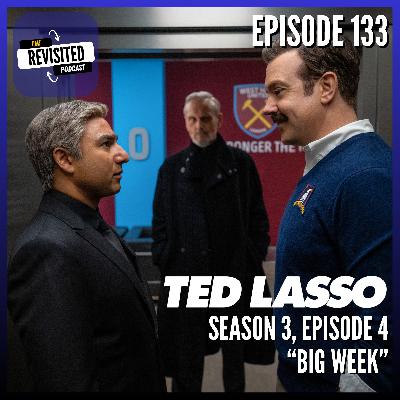 Episode 133: TED LASSO S03E04 "Big Week" Episode 133: TED LASSO S03E04 "Big Week"